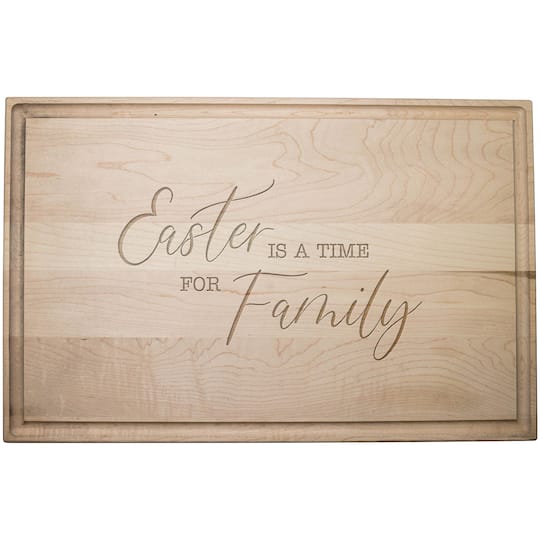Easter Is A Time For Family 17&#x22; x 11&#x22; Maple Cutting Board